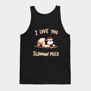 I love you sloww much Sloth Tank Top